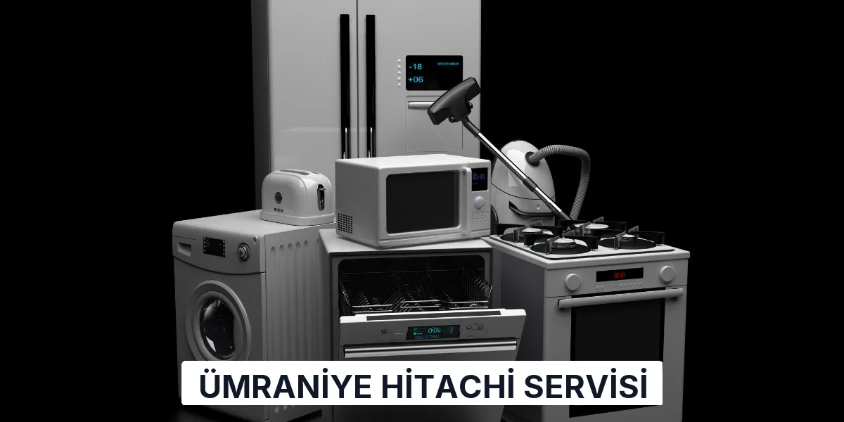Ümraniye Hitachi Servisi